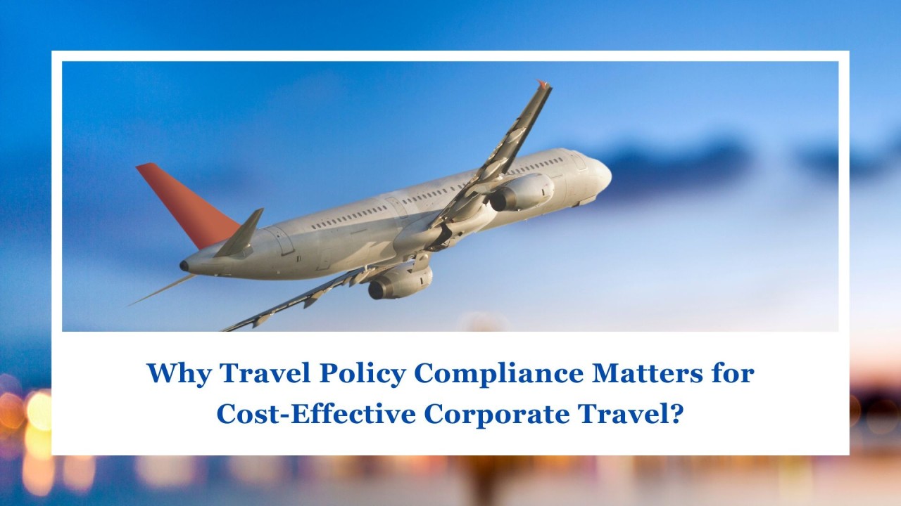 Why Travel Policy Compliance Matters for Cost-Effective Corporate Travel